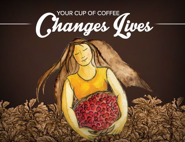 YOUR CUP OF COFFEE CHANGES LIVES